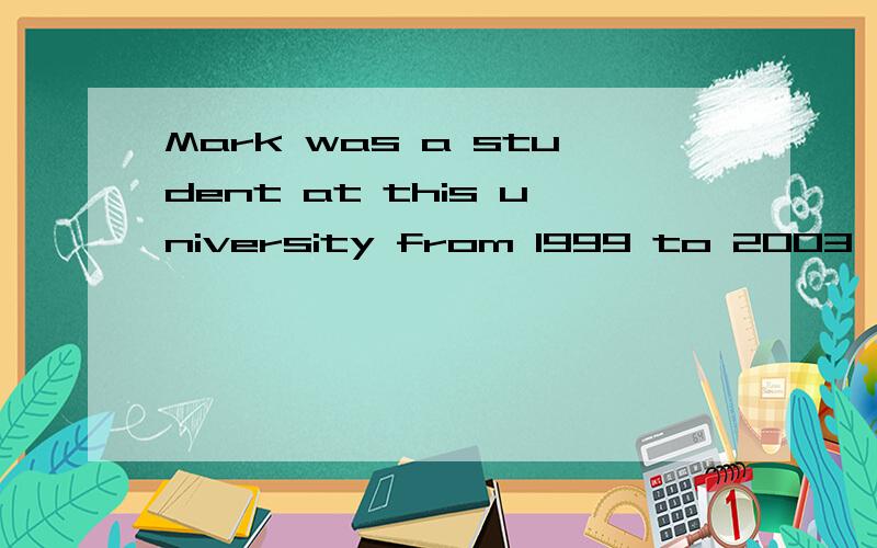 Mark was a student at this university from 1999 to 2003,____he studied very hard,