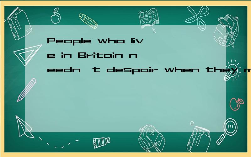People who live in Britain needn't despair when they make mistakes.是主语从句不?