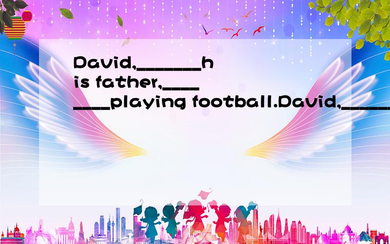 David,_______his father,________playing football.David,_______his father,________playing football.( )A.like,like B.likes,likes C.likes,like D.like,likes这里的答案为什么是D?
