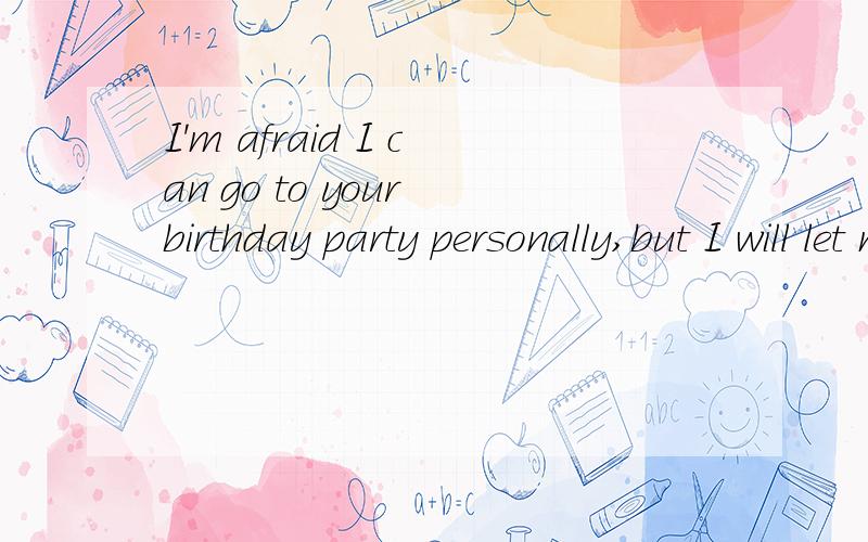 I'm afraid I can go to your birthday party personally,but I will let my wife go ( )anyhow however though therefore请问选哪个?请说明理由.