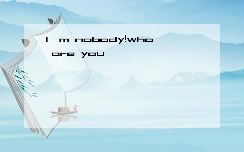 I'm nobody!who are you