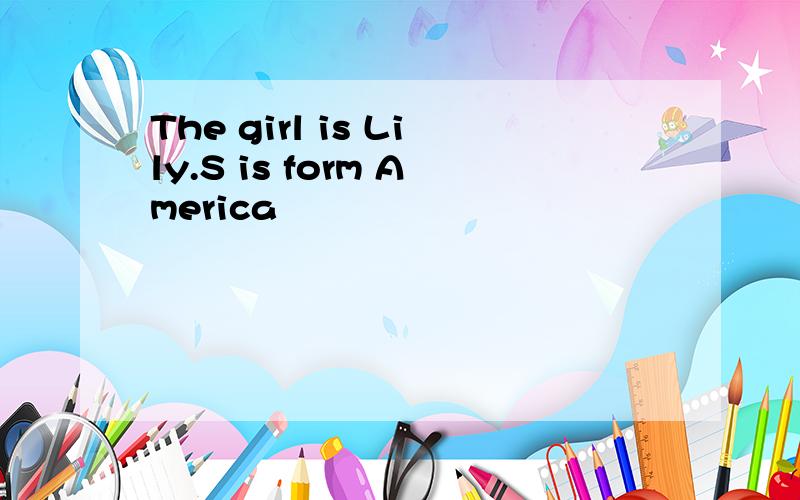 The girl is Lily.S is form America