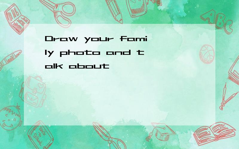 Draw your family photo and talk about