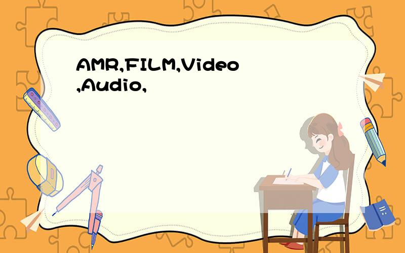 AMR,FILM,Video,Audio,
