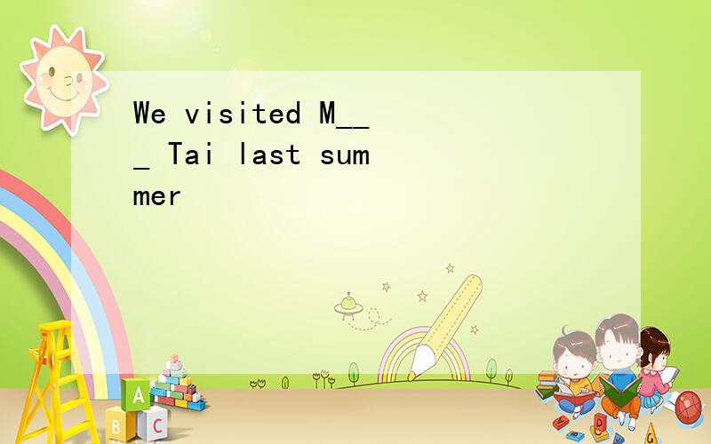 We visited M___ Tai last summer