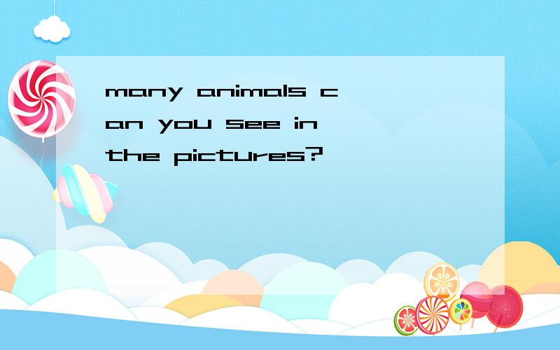 many animals can you see in the pictures?