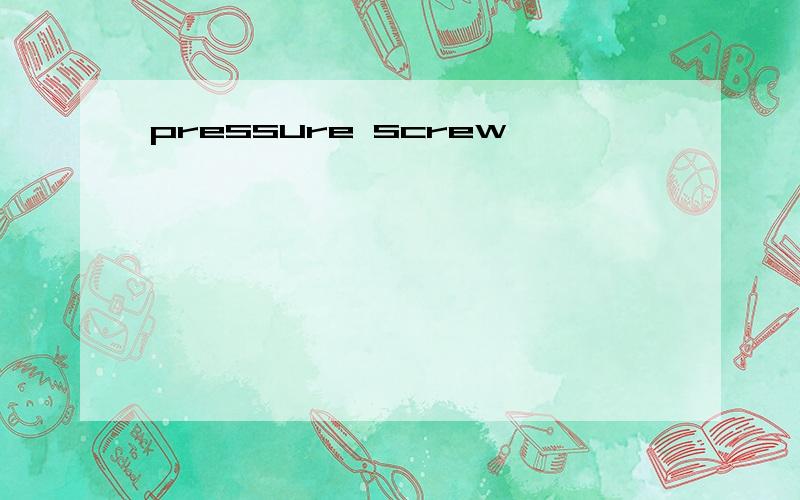 pressure screw
