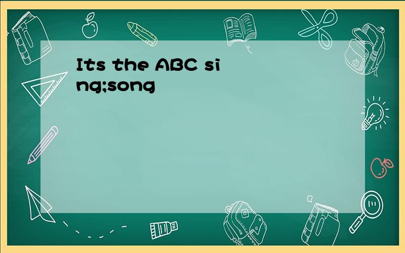 Its the ABC sing;song