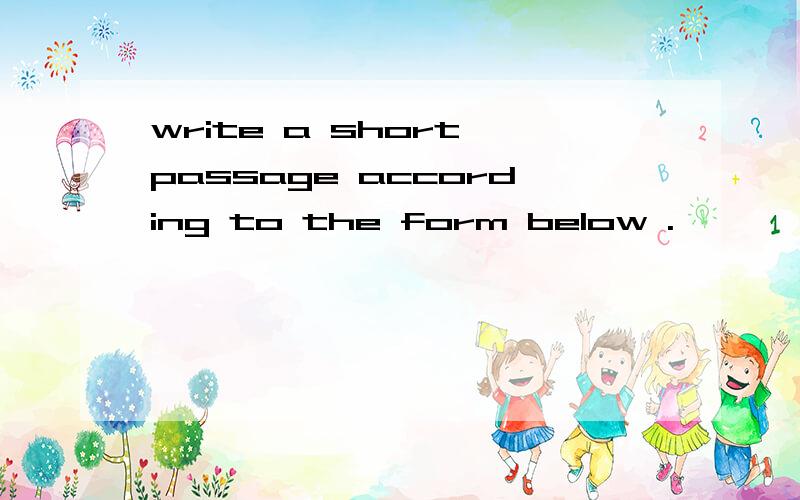 write a short passage according to the form below .