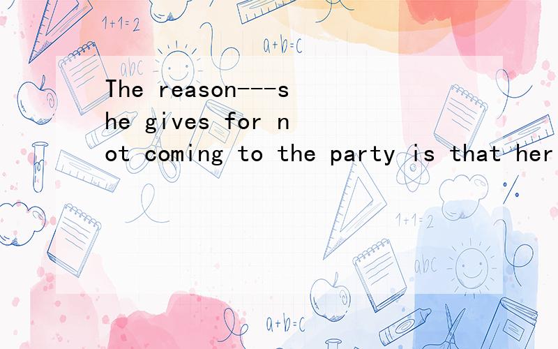 The reason---she gives for not coming to the party is that her mothor won’t let her.A.which B.that