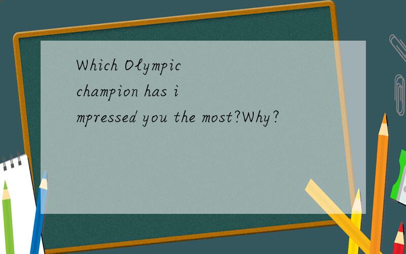 Which Olympic champion has impressed you the most?Why?
