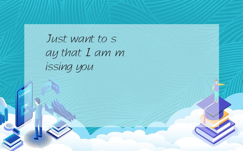 Just want to say that I am missing you