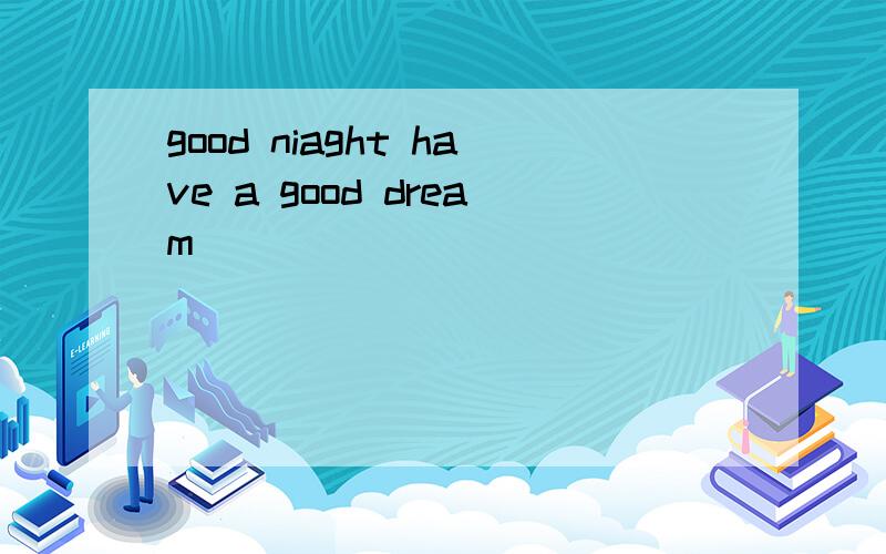 good niaght have a good dream