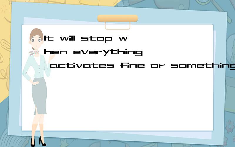 It will stop when everything activates fine or something fails 25 times.
