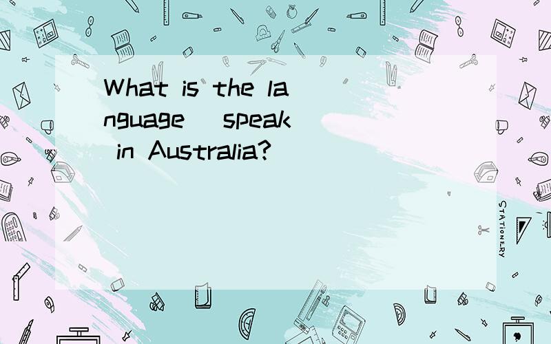 What is the language (speak) in Australia?