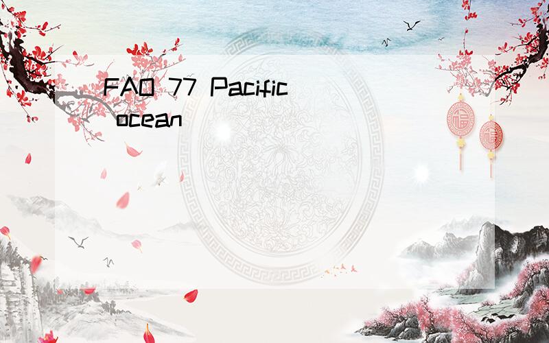 FAO 77 Pacific ocean