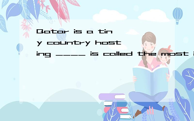 Qatar is a tiny country hosting ____ is called the most impressive Asian Games ever.A that B what C which 为什么?