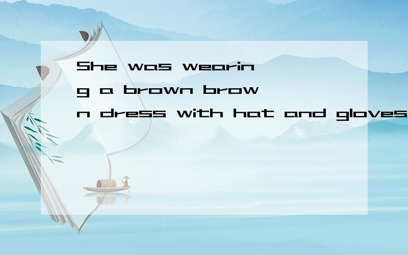 She was wearing a brown brown dress with hat and gloves to m_______.怎么填?谢