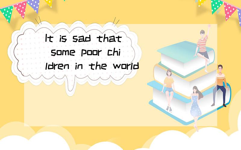 It is sad that some poor children in the world__________(经常死于饥饿）