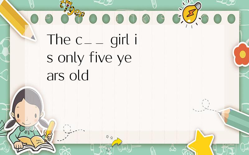 The c__ girl is only five years old