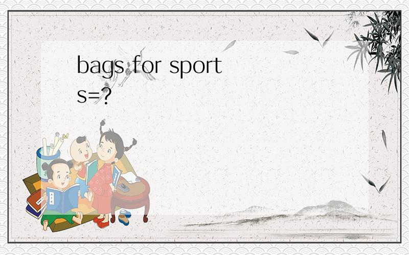 bags for sports=?