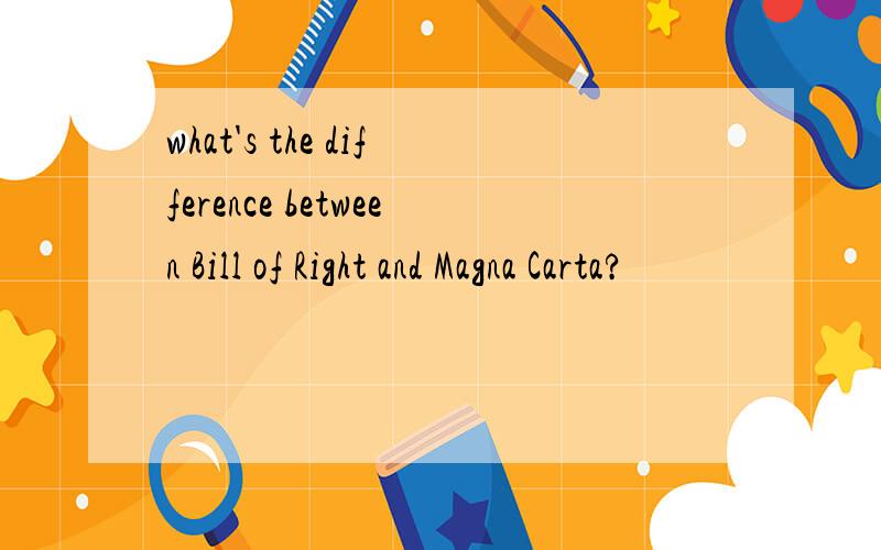 what's the difference between Bill of Right and Magna Carta?