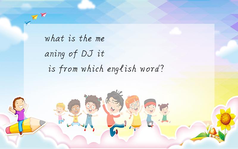 what is the meaning of DJ it is from which english word?