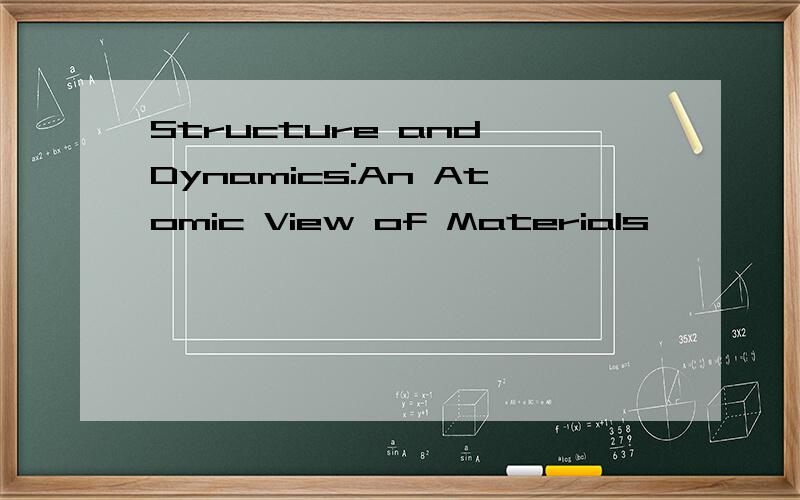 Structure and Dynamics:An Atomic View of Materials