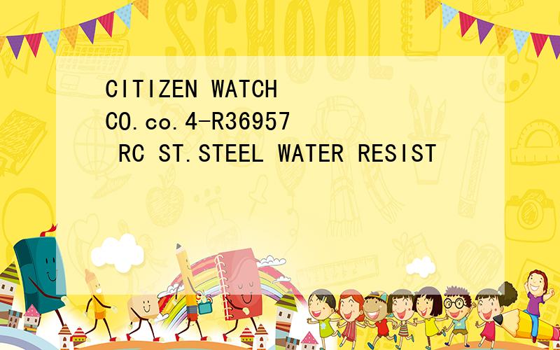 CITIZEN WATCH CO.co.4-R36957 RC ST.STEEL WATER RESIST